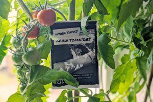 Work Sucks, Grow Tomatoes.